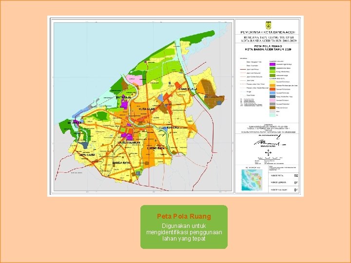 Peta Pola Ruang Digunakan untuk mengidentifikasi penggunaan lahan yang tepat 