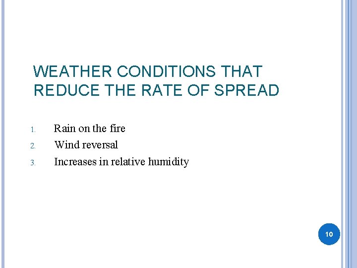 WEATHER CONDITIONS THAT REDUCE THE RATE OF SPREAD 1. 2. 3. Rain on the