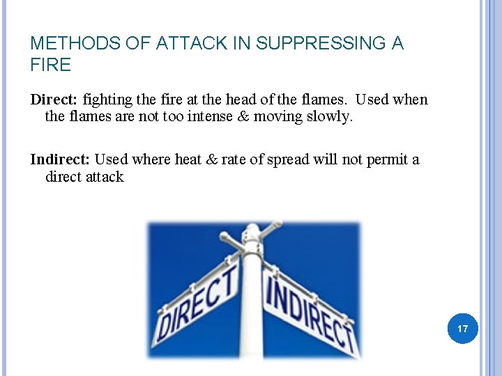 METHODS OF ATTACK IN SUPPRESSING A FIRE Direct: fighting the fire at the head