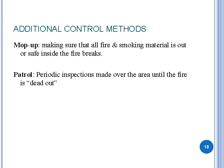ADDITIONAL CONTROL METHODS Mop-up: making sure that all fire & smoking material is out
