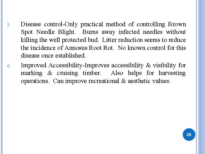 5. 6. Disease control-Only practical method of controlling Brown Spot Needle Blight. Burns away