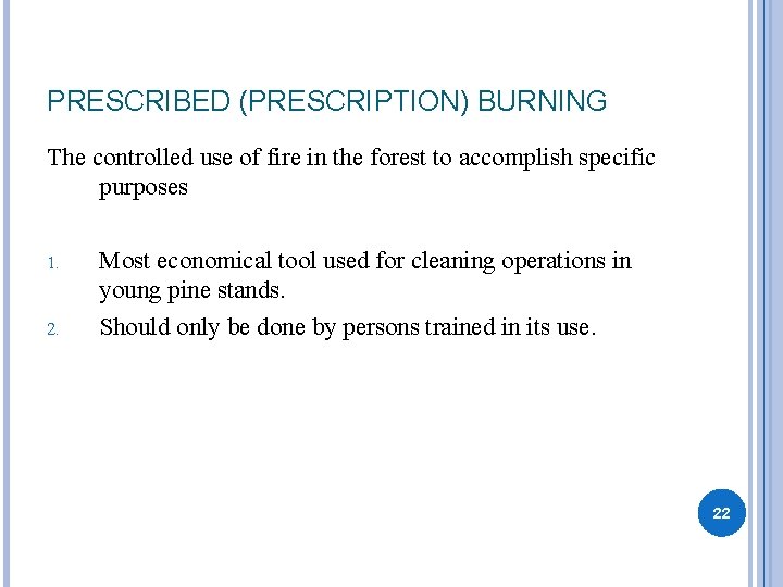 PRESCRIBED (PRESCRIPTION) BURNING The controlled use of fire in the forest to accomplish specific