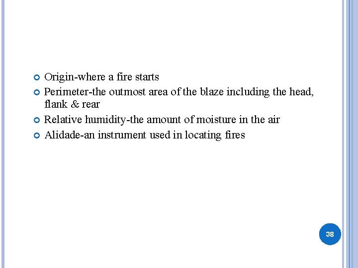 Origin-where a fire starts Perimeter-the outmost area of the blaze including the head, flank