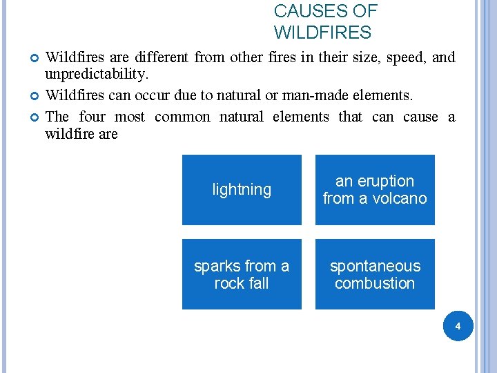 CAUSES OF WILDFIRES Wildfires are different from other fires in their size, speed, and