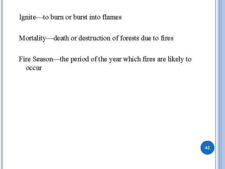 Ignite—to burn or burst into flames Mortality—death or destruction of forests due to fires