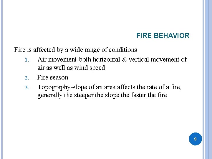 FIRE BEHAVIOR Fire is affected by a wide range of conditions 1. Air movement-both