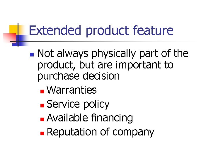 Extended product feature n Not always physically part of the product, but are important