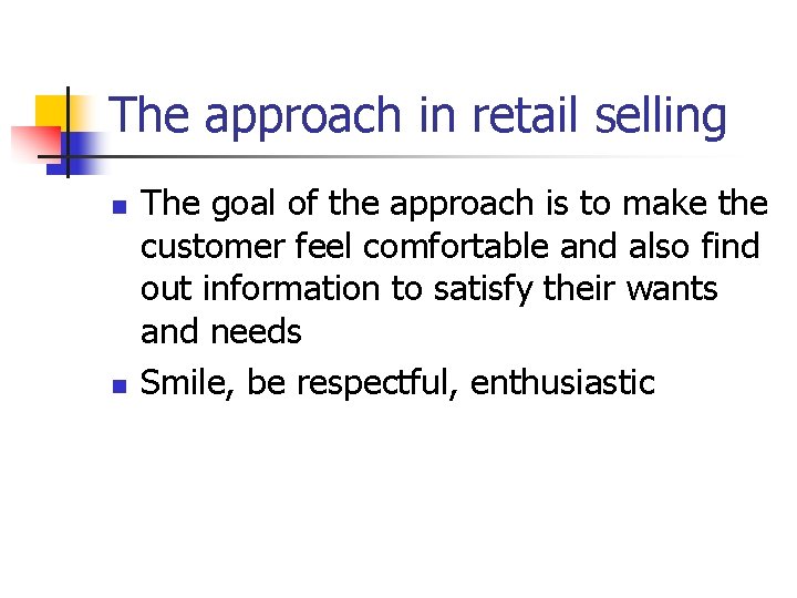The approach in retail selling n n The goal of the approach is to