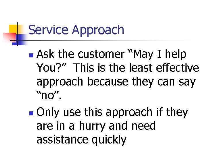 Service Approach Ask the customer “May I help You? ” This is the least