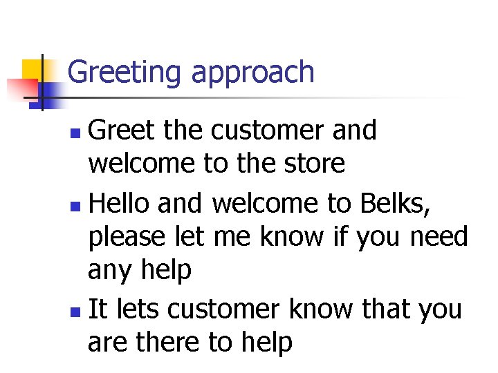 Greeting approach Greet the customer and welcome to the store n Hello and welcome