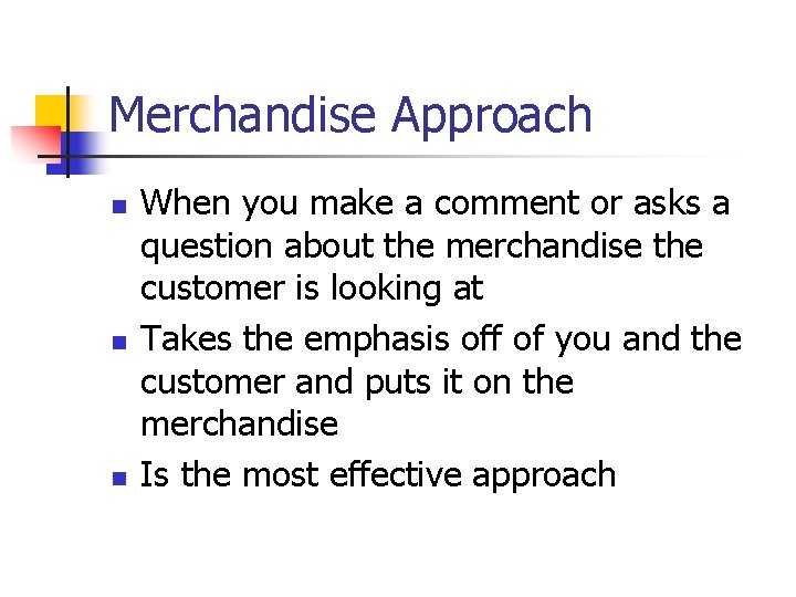 Merchandise Approach n n n When you make a comment or asks a question