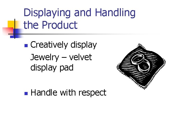 Displaying and Handling the Product n n Creatively display Jewelry – velvet display pad