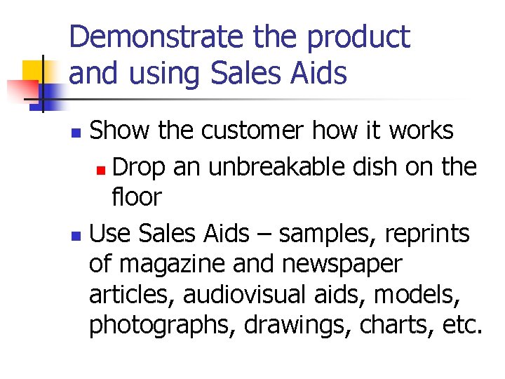 Demonstrate the product and using Sales Aids Show the customer how it works n