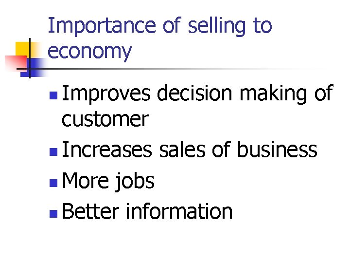 Importance of selling to economy Improves decision making of customer n Increases sales of