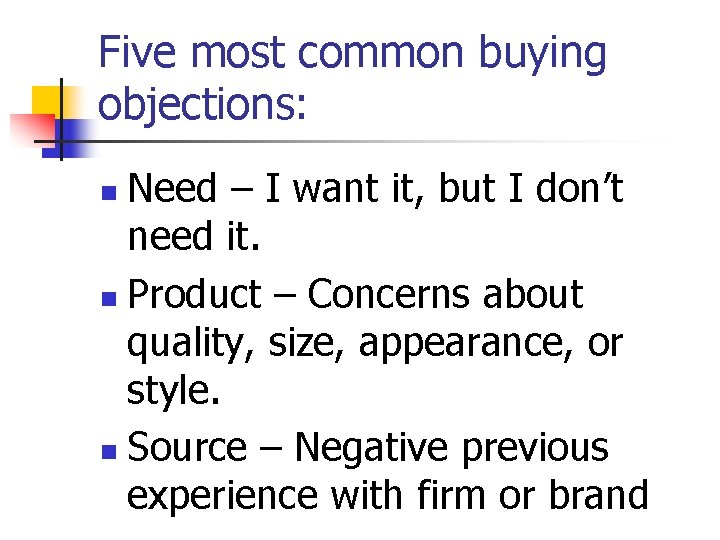 Five most common buying objections: Need – I want it, but I don’t need