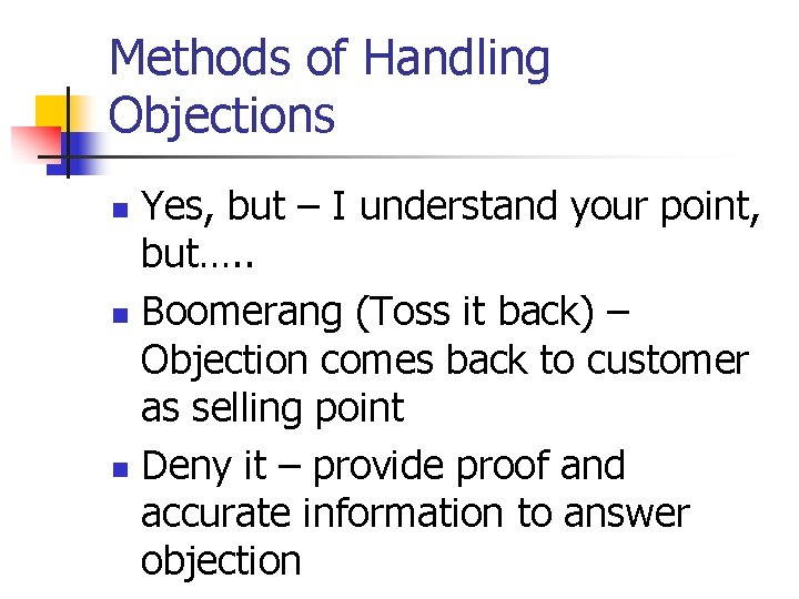 Methods of Handling Objections Yes, but – I understand your point, but…. . n