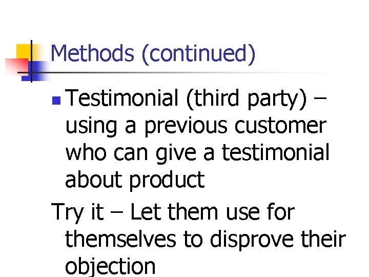 Methods (continued) Testimonial (third party) – using a previous customer who can give a