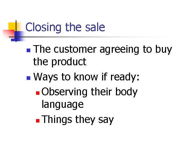 Closing the sale The customer agreeing to buy the product n Ways to know