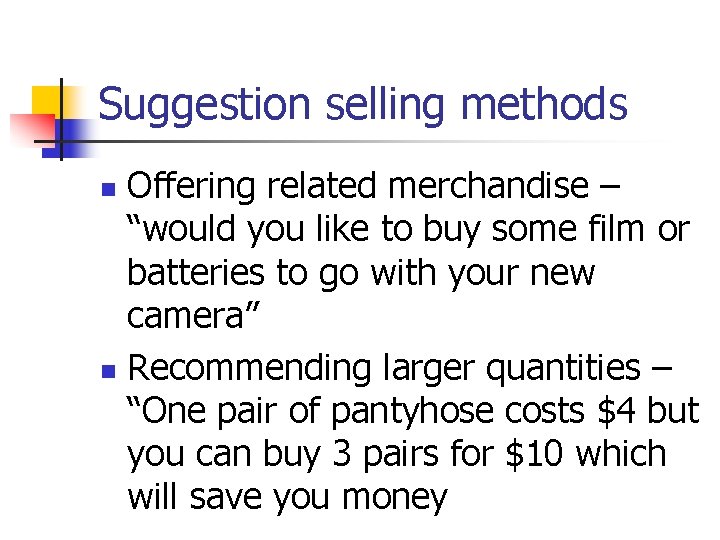Suggestion selling methods Offering related merchandise – “would you like to buy some film