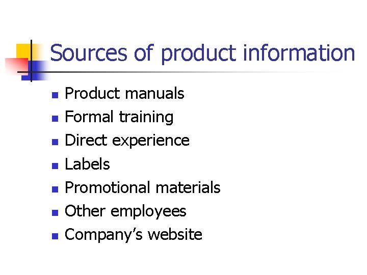 Sources of product information n n n Product manuals Formal training Direct experience Labels