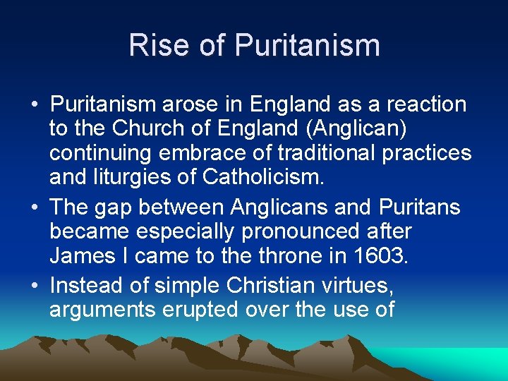 Rise of Puritanism • Puritanism arose in England as a reaction to the Church
