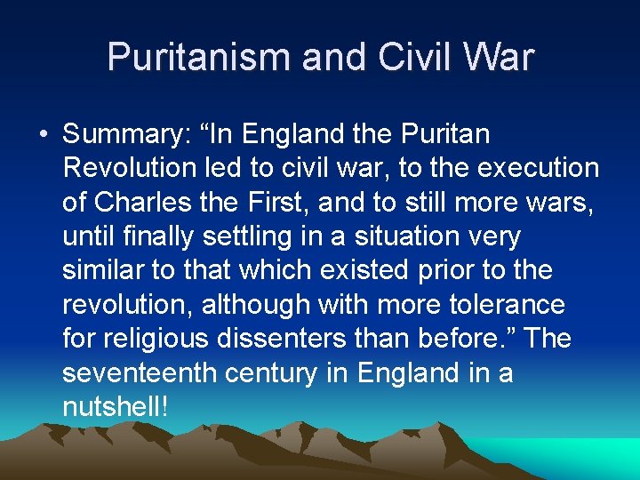 Puritanism and Civil War • Summary: “In England the Puritan Revolution led to civil