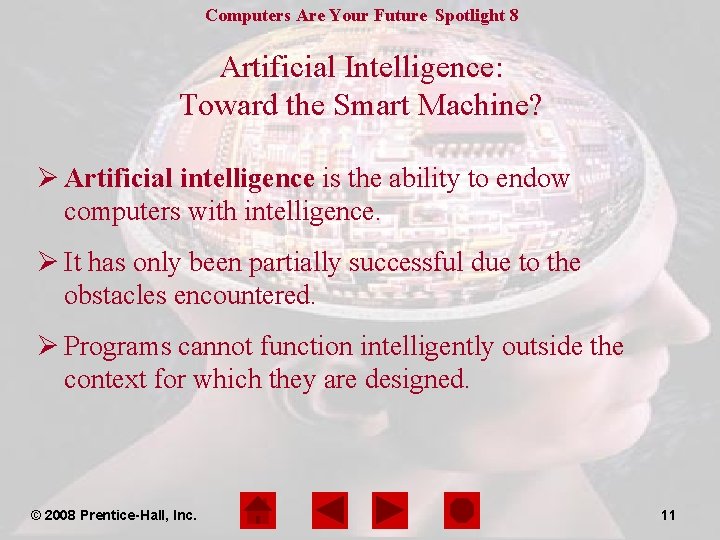 Computers Are Your Future Spotlight 8 Artificial Intelligence: Toward the Smart Machine? Ø Artificial