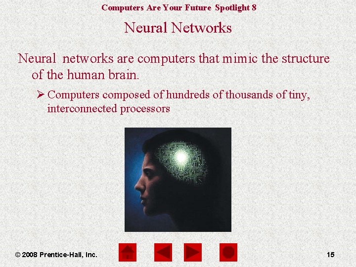 Computers Are Your Future Spotlight 8 Neural Networks Neural networks are computers that mimic