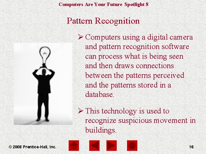 Computers Are Your Future Spotlight 8 Pattern Recognition Ø Computers using a digital camera