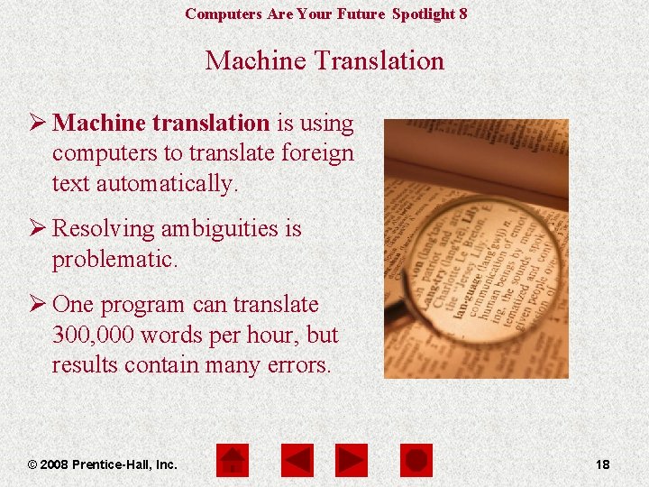 Computers Are Your Future Spotlight 8 Machine Translation Ø Machine translation is using computers