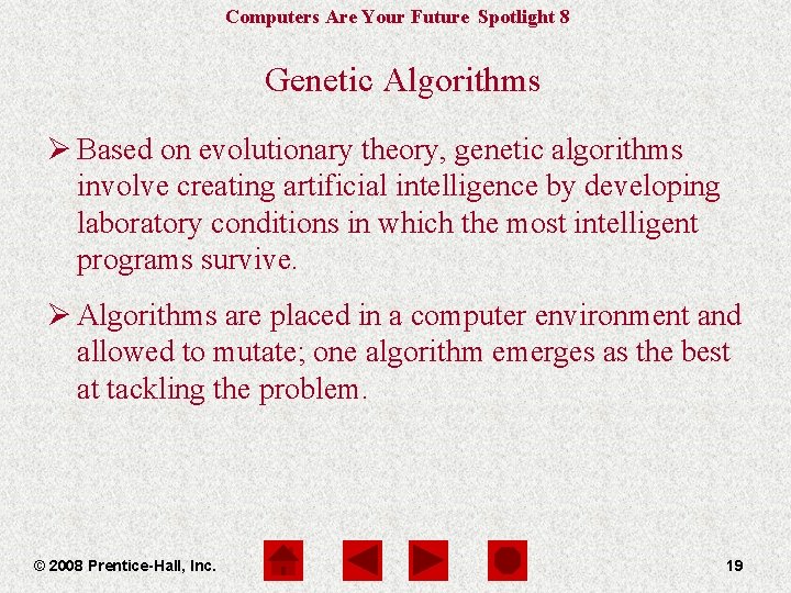 Computers Are Your Future Spotlight 8 Genetic Algorithms Ø Based on evolutionary theory, genetic