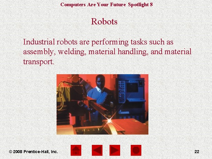 Computers Are Your Future Spotlight 8 Robots Industrial robots are performing tasks such as