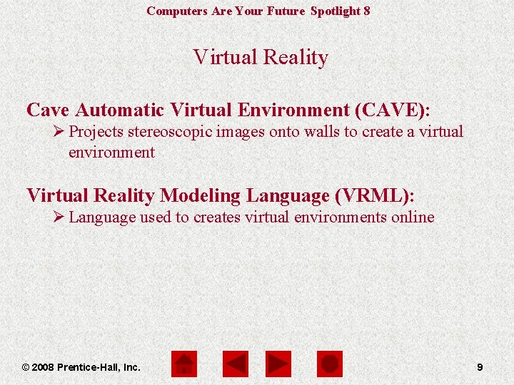 Computers Are Your Future Spotlight 8 Virtual Reality Cave Automatic Virtual Environment (CAVE): Ø