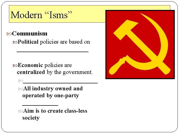 Modern “Isms” Communism Political policies are based on ____________ Economic policies are centralized by