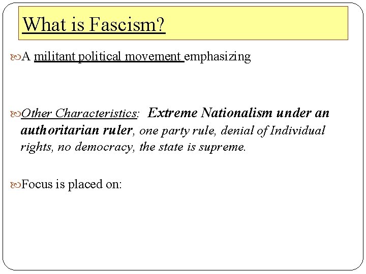 What is Fascism? A militant political movement emphasizing Other Characteristics: Extreme Nationalism under an