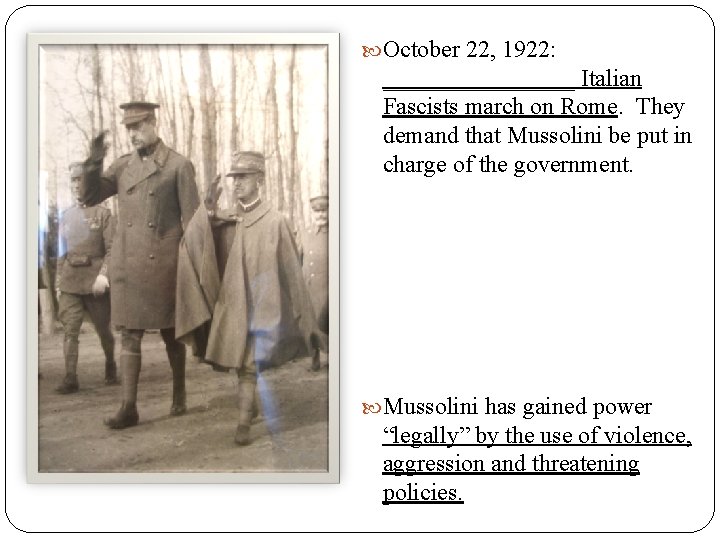  October 22, 1922: ________ Italian Fascists march on Rome. They demand that Mussolini