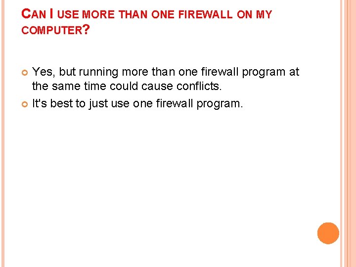 CAN I USE MORE THAN ONE FIREWALL ON MY COMPUTER? Yes, but running more