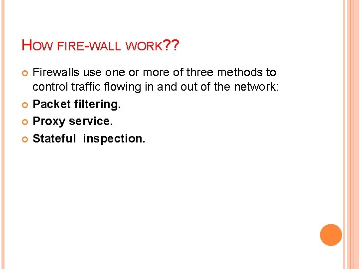 HOW FIRE-WALL WORK? ? Firewalls use one or more of three methods to control