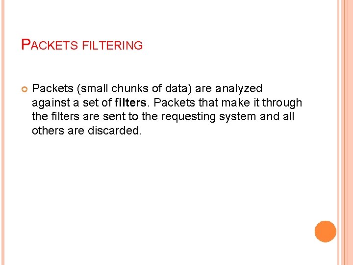 PACKETS FILTERING Packets (small chunks of data) are analyzed against a set of filters.