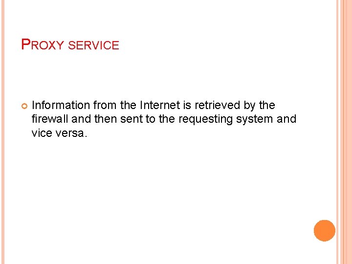 PROXY SERVICE Information from the Internet is retrieved by the firewall and then sent