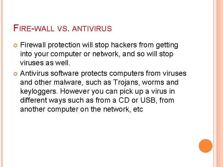 FIRE-WALL VS. ANTIVIRUS Firewall protection will stop hackers from getting into your computer or