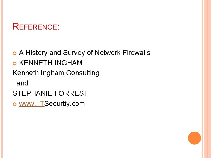 REFERENCE: A History and Survey of Network Firewalls KENNETH INGHAM Kenneth Ingham Consulting and
