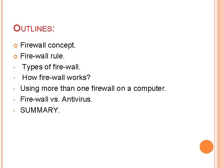 OUTLINES: Firewall concept. Fire-wall rule. • Types of fire-wall. • How fire-wall works? •