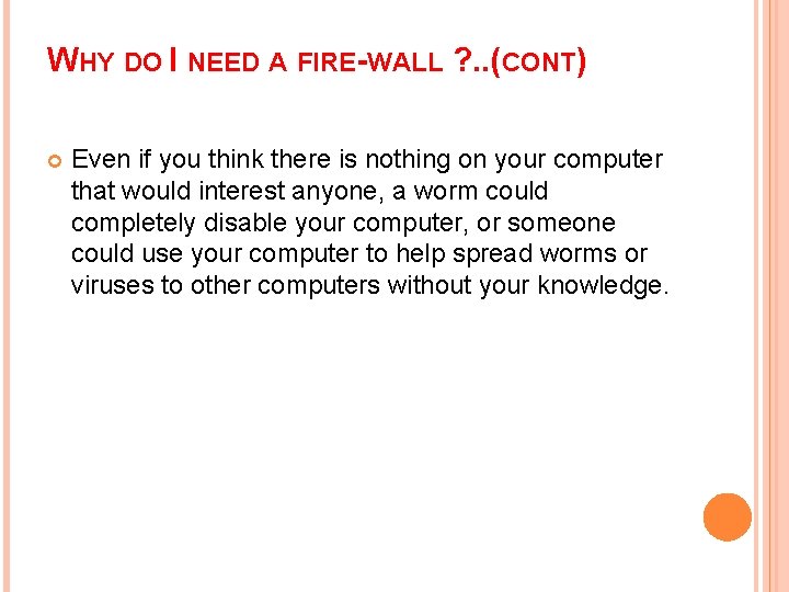 WHY DO I NEED A FIRE-WALL ? . . (CONT) Even if you think