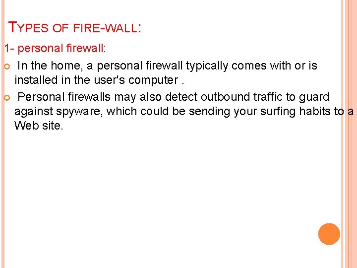 TYPES OF FIRE-WALL: 1 - personal firewall: In the home, a personal firewall typically