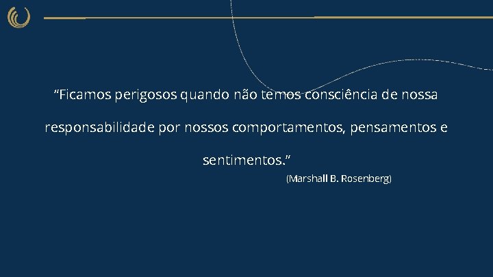 “Ficamos perigosos quando não temos consciência de nossa responsabilidade por nossos comportamentos, pensamentos e