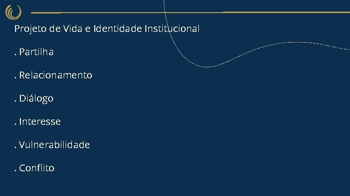 Projeto de Vida e Identidade Institucional. Partilha. Relacionamento. Diálogo. Interesse. Vulnerabilidade. Conflito 
