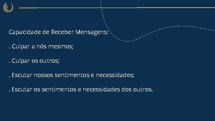 Capacidade de Receber Mensagens: . Culpar a nós mesmos; . Culpar os outros; .