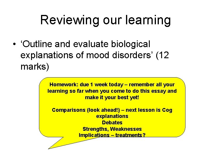 Reviewing our learning • ‘Outline and evaluate biological explanations of mood disorders’ (12 marks)