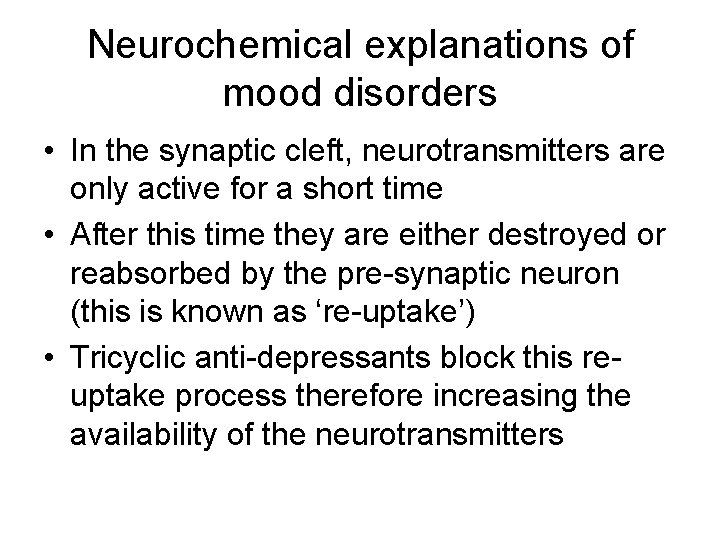 Neurochemical explanations of mood disorders • In the synaptic cleft, neurotransmitters are only active